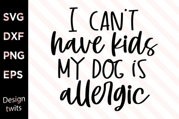 Can’t Have Kids My Dog is Allergic SVG