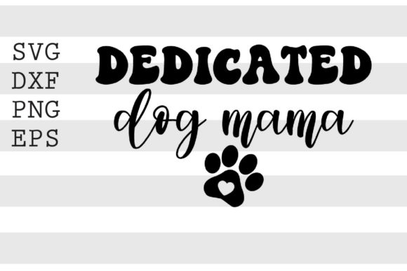 Dedicated Dog Mama SVG